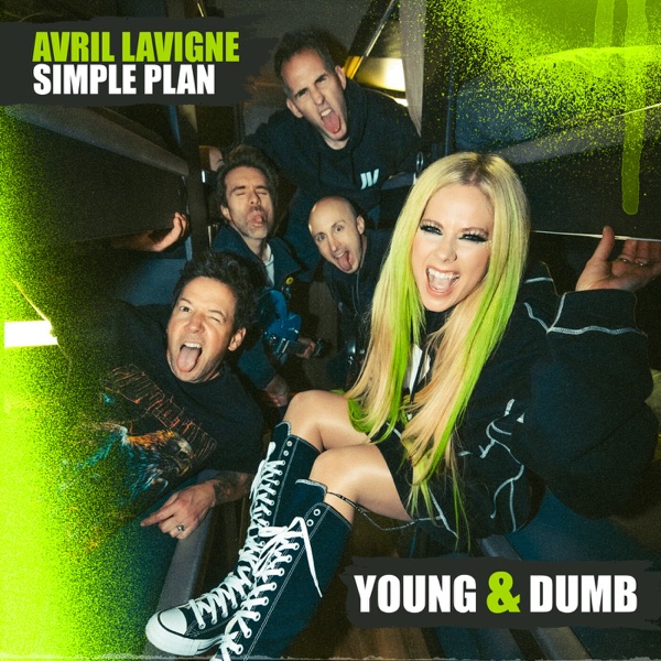 Young & Dumb (feat. Simple Plan) — Avril Lavigne