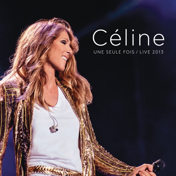 Céline... Une seule fois (Live 2013) — Céline Dion