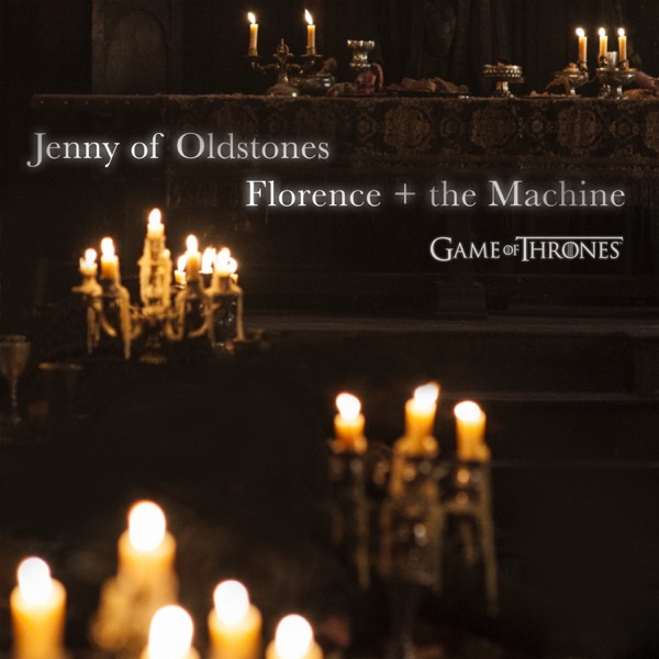 Jenny of Oldstones (Game of Thrones) — Florence + The Machine