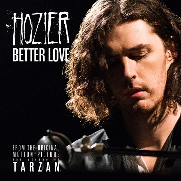 Better Love (From "The Legend of Tarzan") [Single Version] — Hozier