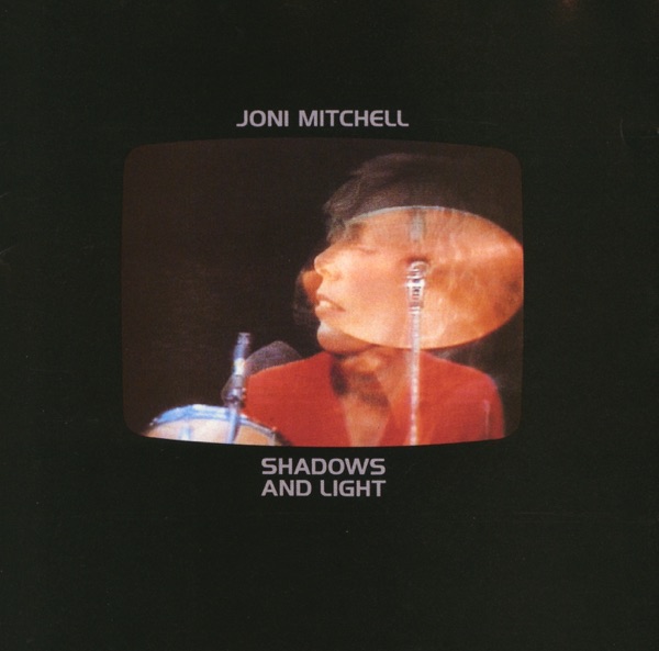 Shadows and Light (Live) — Joni Mitchell