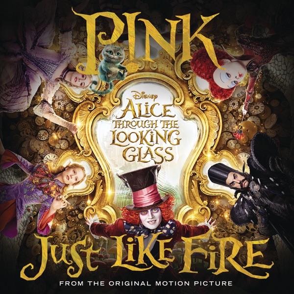 Just Like Fire (From "Alice Through the Looking Glass") — P!nk