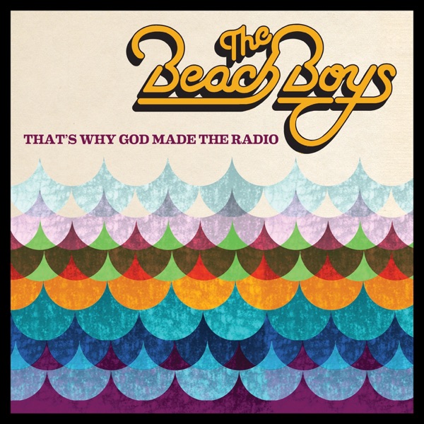 That's Why God Made the Radio — The Beach Boys