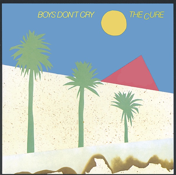 Boys Don't Cry — The Cure